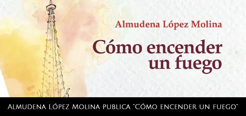 Almudena López Molina publica «Cómo encender un fuego»