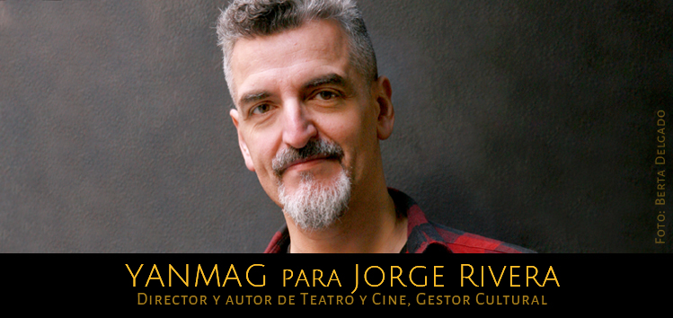 Jorge Rivera – Director  y autor de teatro y cine, gestor cultural