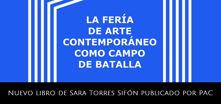 «La feria de arte contemporáneo como campo de batalla» de Sara Torres Sifón publicado en PAC